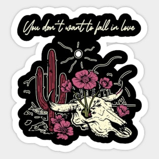 You Don't Want To Fall In Love Bull Skull Musics Flowers Cactus Sticker